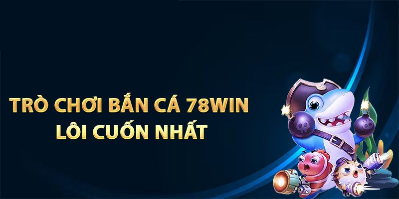 Game Bắn Cá Miễn Phí - Hòa Mình Vào Đại Dương Cùng 78WIN 1 Game Bắn Cá Miễn Phí - Hòa Mình Vào Đại Dương Cùng 78WIN